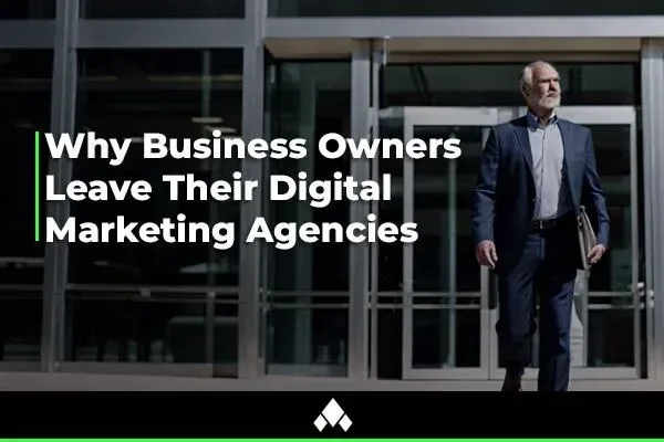 Why Businesses Leave Their Digital Marketing Agencies